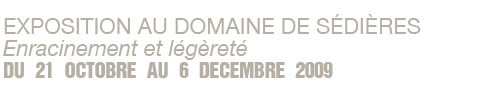 Exposition au domaine de S&eacute;di&egrave;res du 21 octobre au 6 d&eacute;cembre 2009